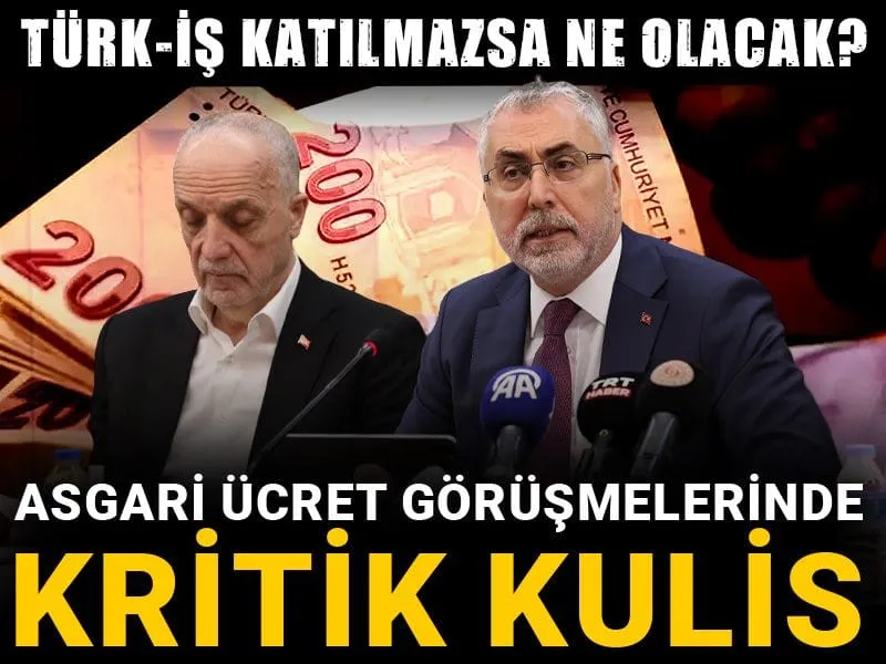 Asgari ücret görüşmelerinde kritik kulis: Türk-İş katılmazsa ne olacak?