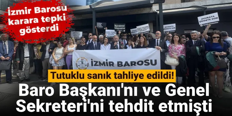 Baro Başkanı'nı ve Genel Sekreteri'ni tehdit etmişti: Tutuklu sanık tahliye edildi!
