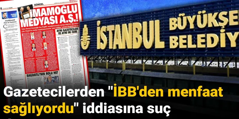 Gazetecilerden "İBB'den menfaat sağlıyordu" iddiasına suç duyurusu