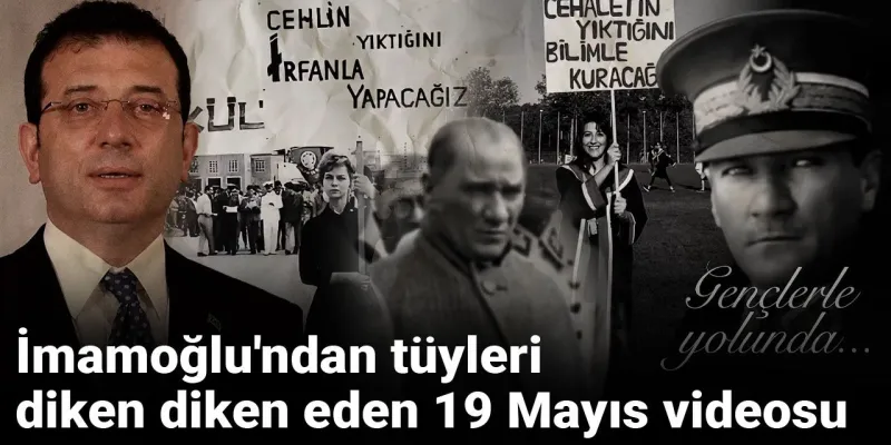 İmamoğlu'ndan 19 Mayıs'a Özel Video! Herkesi Ağlattı!
