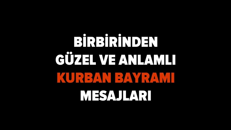 Kurban Bayramına özel mesajlar! Aileye, akrabaya, arkadaşa, sevgiliye, en anlamlı dualı, WhatsApp bayram mesajları