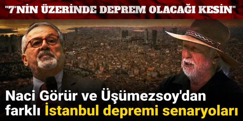 Naci Görür ve Üşümezsoy'dan farklı İstanbul depremi senaryoları: 7'nin üzerinde deprem olacağı kesin