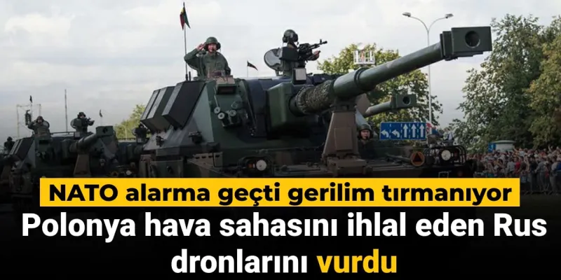 Nato-Moskova gerilimi tırmanıyor: Polonya hava sahasını ihlal eden Rus dronlarını vurdu