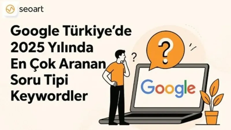 2025'te Google Türkiye'de En Çok Ne Arandı? Şok Veren Liste!