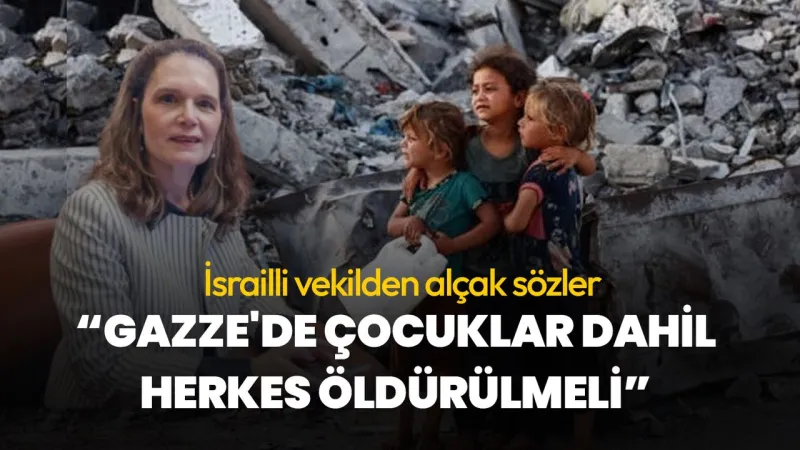 İsrail'den Skandal Sözler: Gazze'de Çocuklar da Öldürülmeli!