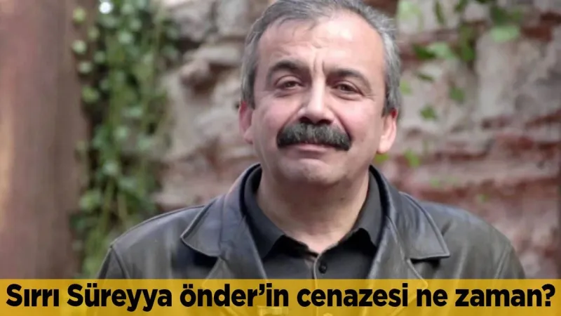 Sırrı Süreyya Önder’in cenazesi ne zaman, nerede?