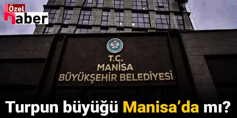 Manisa'da Şok İddia: Turpun Büyüğü Yolsuzluk Mu?
