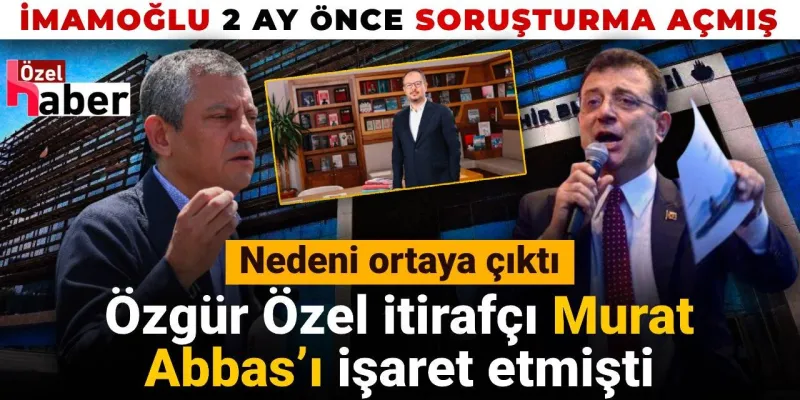Özgür Özel'den Şok İtiraf! Murat Abbas Olayının Perde Arkası