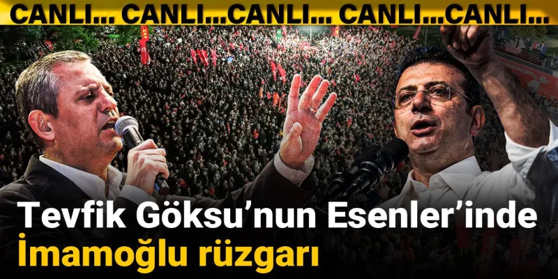 Tevfik Göksu'nun Esenler'inde İmamoğlu rüzgarı