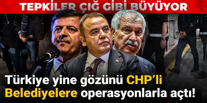 CHP'li Belediyelere Operasyon Şoku! Türkiye'de Neler Oluyor?