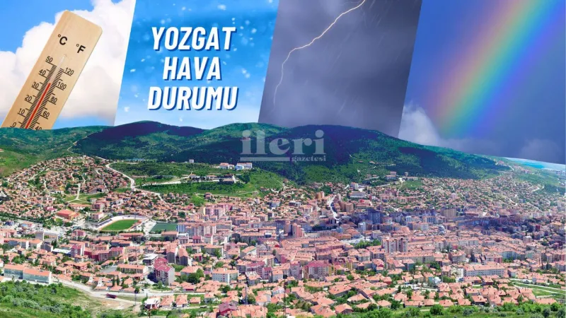 Yozgat'ta Hava Nasıl Olacak? 11 Temmuz Hava Durumu Şoku!
